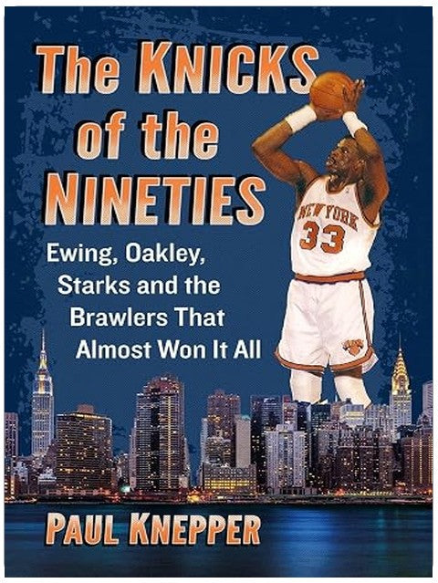 The Knicks of the Nineties: Ewing, Oakley, Starks and the Brawlers That Almost Won It All