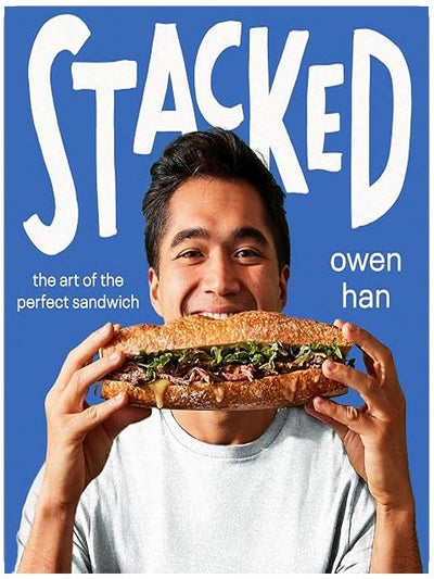 Stacked: The Art of the Perfect Sandwich ― TikTok Sensation Owen Han's Cookbook of Tacos, Wraps, and Burgers