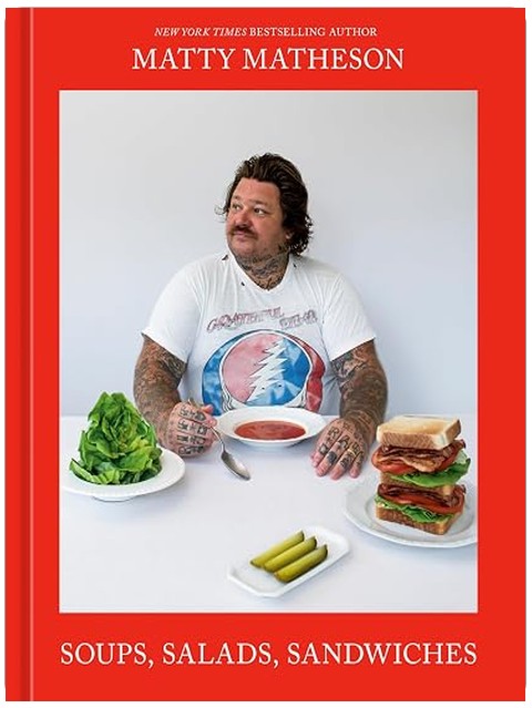 Matty Matheson: Soups, Salads, Sandwiches: A Cookbook