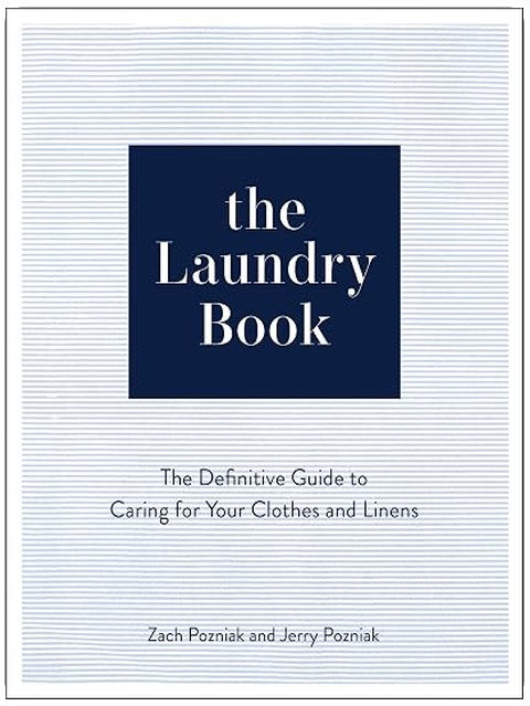 The Laundry Book: The Definitive Guide to Caring for Your Clothes and Linens