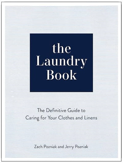 The Laundry Book: The Definitive Guide to Caring for Your Clothes and Linens