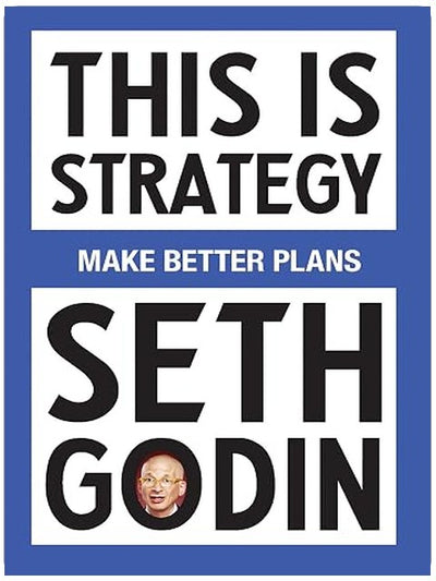 This Is Strategy: Make Better Plans (Create a Strategy to Elevate Your Career, Community & Life)