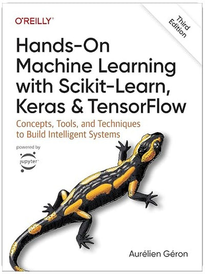 Hands-On Machine Learning with Scikit-Learn, Keras, and TensorFlow: Concepts, Tools, and Techniques to Build Intelligent Systems