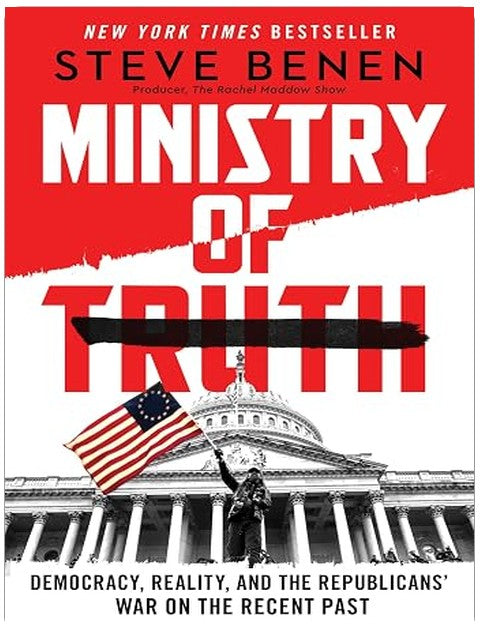 Ministry of Truth: Democracy, Reality, and the Republicans' War on the Recent Past
