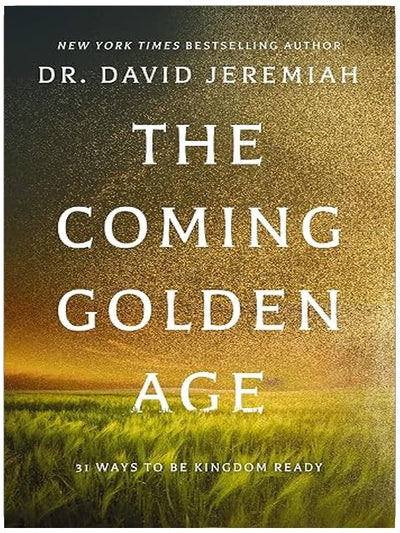 The Coming Golden Age: 31 Ways to be Kingdom Ready