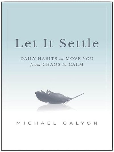 Let It Settle: Daily Habits to Move You From Chaos to Calm