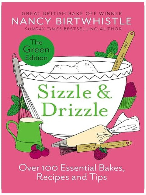 Sizzle & Drizzle: The Green Edition: Over 100 Essential Bakes, Recipes and Tips