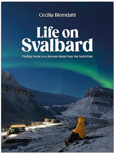 Life on Svalbard: Finding Home on a Remote Island Near the North Pole