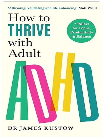 How to Thrive with Adult ADHD: The 7-Pillar Plan for focus, productivity and joy