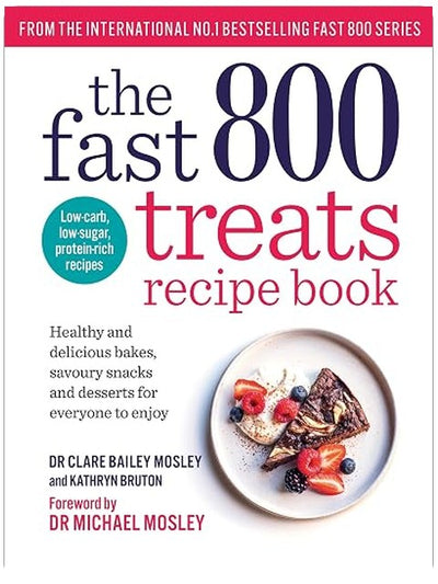 The Fast 800 Treats Recipe Book: Healthy and delicious bakes, savoury snacks and desserts for everyone to enjoy