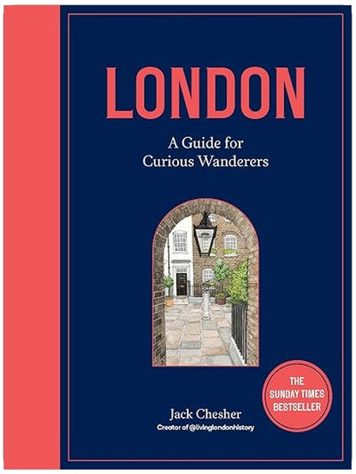 London: A Guide for Curious Wanderers: The Sunday Times Bestseller