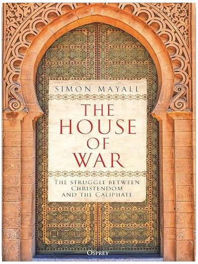 The House of War: The Struggle between Christendom and the Caliphate