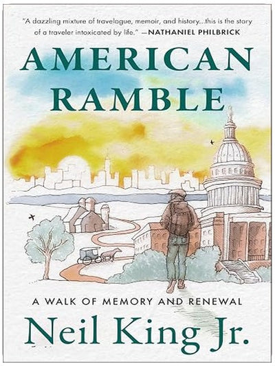 American Ramble: American Ramble: A Walk of Memory and Renewal – An Inspiring Memoir and Travelogue of US History