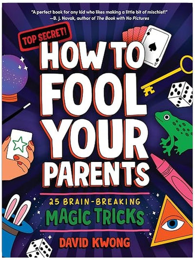 How to Fool Your Parents: 25 Brain-Breaking Magic Tricks (David Kwong Magic Tricks for Kids, 1)