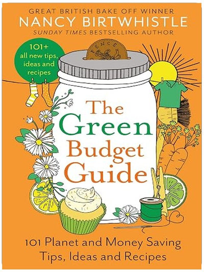 The Green Budget Guide: 101 Planet and Money Saving Tips, Ideas and Recipes