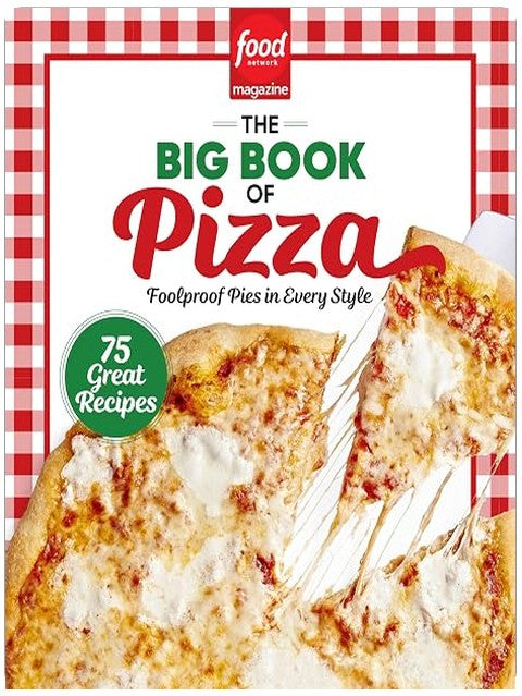 Food Network Magazine The Big Book of Pizza: 75 Great Recipes · Foolproof Pies in Every Style