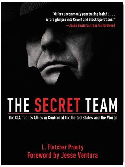 Secret Team: The CIA and Its Allies in Control of the United States and the World