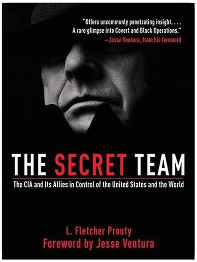 Secret Team: The CIA and Its Allies in Control of the United States and the World