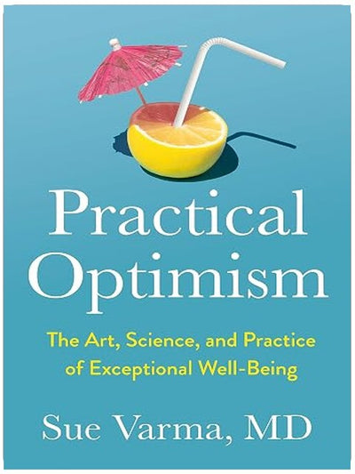 Practical Optimism: The Art, Science, and Practice of Exceptional Well-Being