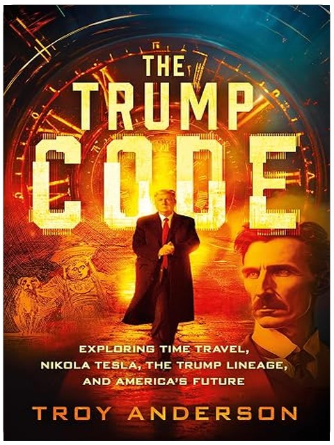The Trump Code: Exploring Time Travel, Nikola Tesla, the Trump Lineage, and America's Future