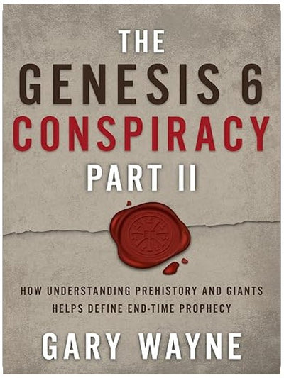The Genesis 6 Conspiracy Part II: How Understanding Prehistory and Giants Helps Define End-Time Prophecy