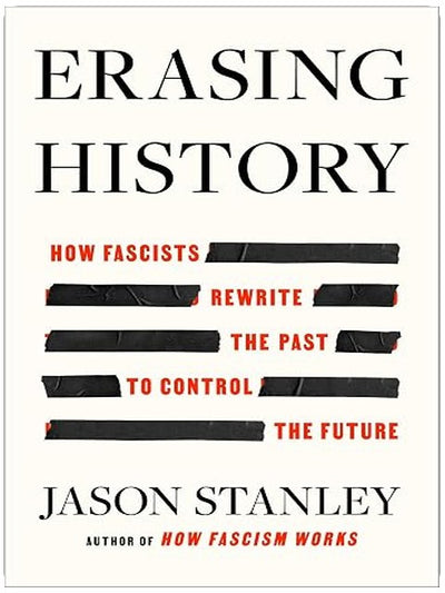 Erasing History: How Fascists Rewrite the Past to Control the Future
