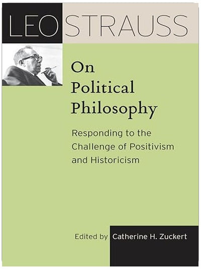 Leo Strauss on Political Philosophy: Responding to the Challenge of Positivism and Historicism (The Leo Strauss Transcript Series)