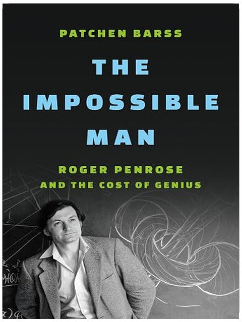 The Impossible Man: Roger Penrose and the Cost of Genius