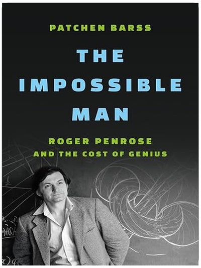 The Impossible Man: Roger Penrose and the Cost of Genius