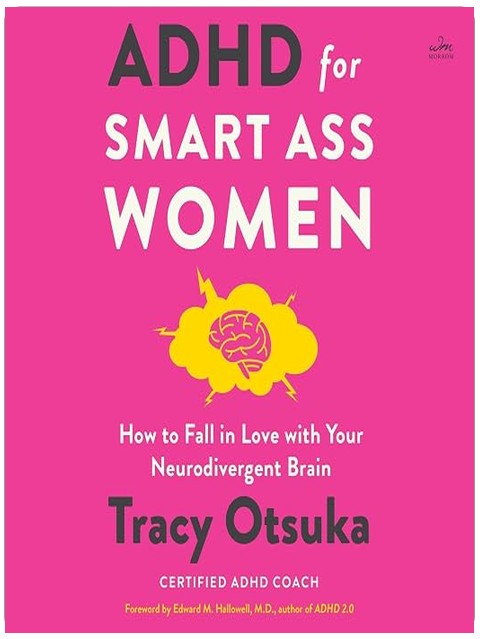 ADHD for Smart Ass Women: How to Fall in Love with Your Neurodivergent Brain