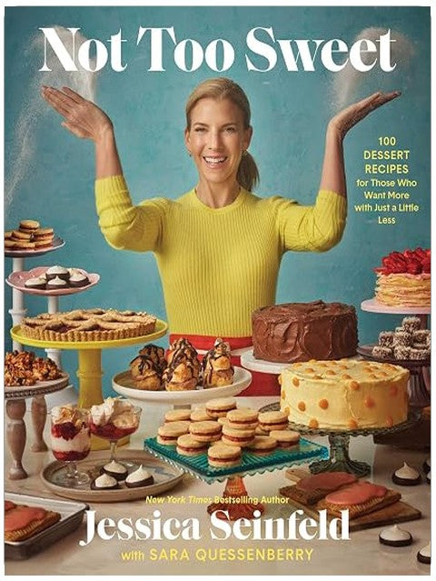 Not Too Sweet: 100 Dessert Recipes for Those Who Want More with Just a Little Less