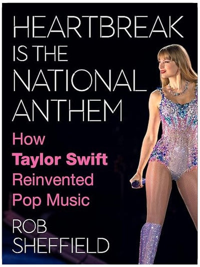 Heartbreak Is the National Anthem: How Taylor Swift Reinvented Pop Music – Rolling Stone's Rob Sheffield on Taylor Swift's Musical and Cultural Impact Across Her Career