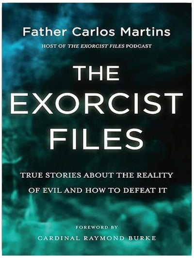 The Exorcist Files: True Stories About the Reality of Evil and How to Defeat It