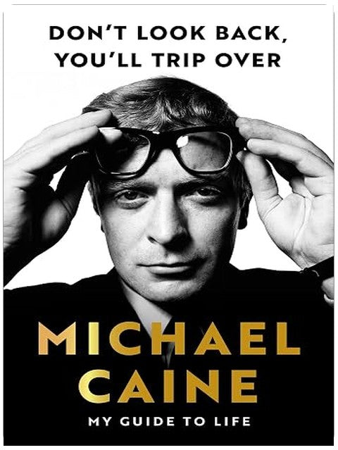 Don't Look Back, You'll Trip Over: My Guide to Life: My Guide to Life