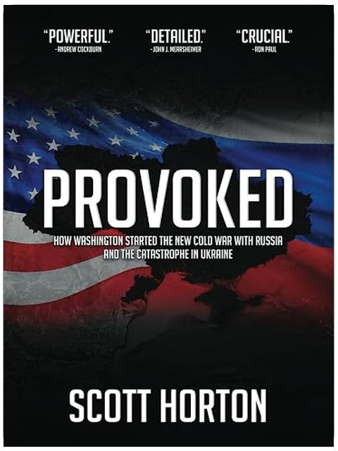 Provoked: How Washington Started the New Cold War with Russia and the Catastrophe in Ukraine