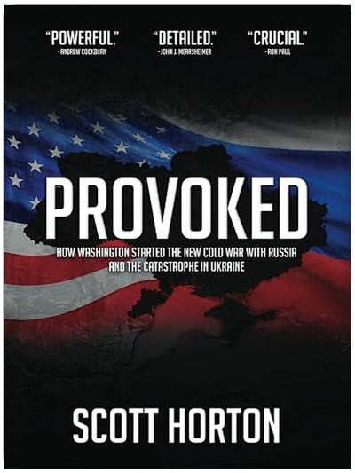 Provoked: How Washington Started the New Cold War with Russia and the Catastrophe in Ukraine
