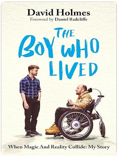 The Boy Who Lived: When Magic and Reality Collide: my story, with a foreword by Daniel Radcliffe