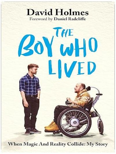 The Boy Who Lived: When Magic and Reality Collide: my story, with a foreword by Daniel Radcliffe