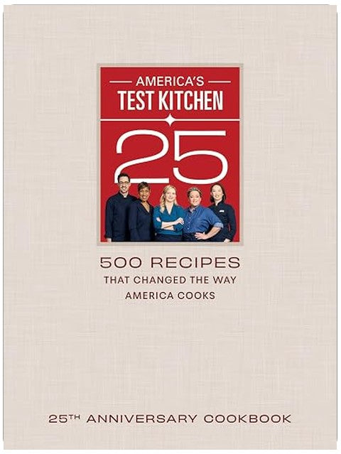 America's Test Kitchen 25th Anniversary Cookbook: 500 Recipes That Changed the Way America Cooks