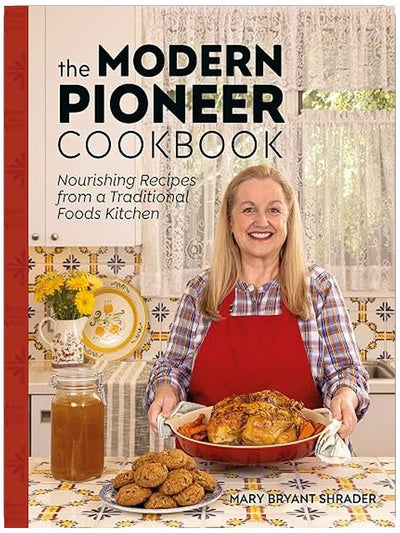 The Modern Pioneer Cookbook: Nourishing Recipes From a Traditional Foods Kitchen