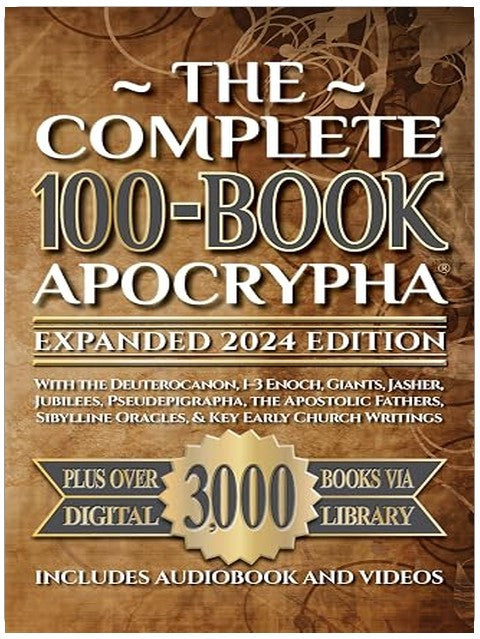 The Complete 100-Book Apocrypha: Expanded 2024 Edition With the Deuterocanon, 1–3 Enoch, Giants, Jasher, Jubilees, Pseudepigrapha, the Apostolic Fathers, ... Oracles, & Key Early Church Writings