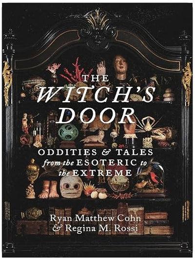 The Witch's Door: Oddities and Tales from the Esoteric to the Extreme