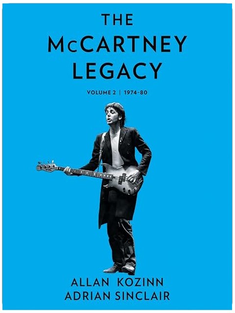 The McCartney Legacy: The Second Volume of a Deep Look at the Post-Beatles Life and Career of the Rock Legend