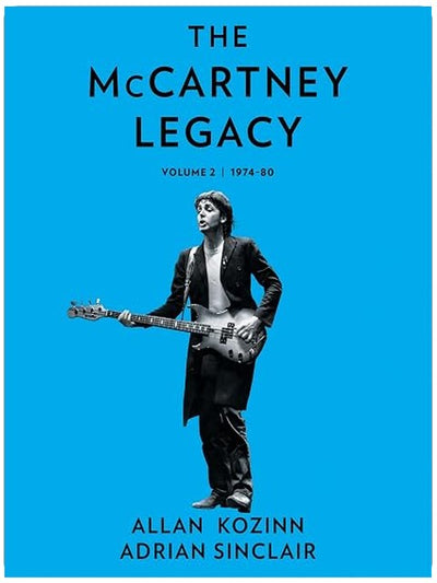 The McCartney Legacy: The Second Volume of a Deep Look at the Post-Beatles Life and Career of the Rock Legend