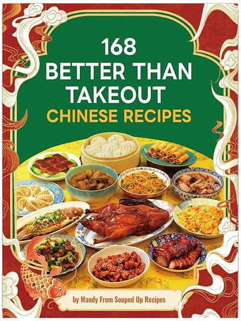 168 Better Than Takeout Chinese Recipes - A Cookbook