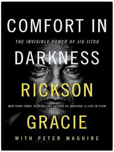 Comfort in Darkness: The Invisible Power of Jiu Jitsu – Rickson Gracie's Masterwork on Jiu Jitsu as a Philosophy for Living and Facing Every Challenge