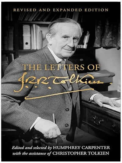 The Letters of J.R.R. Tolkien: Revised and Expanded Edition ― A Memoir in Correspondence Featuring 150 Restored Writings About Middle-earth