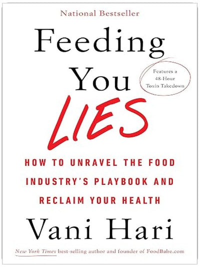 Feeding You Lies: How to Unravel the Food Industry's Playbook and Reclaim Your Health