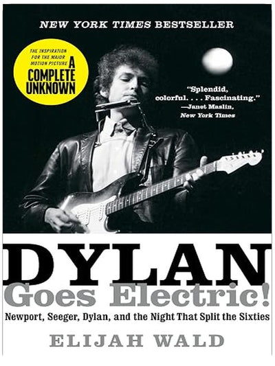 Dylan Goes Electric!: The Inspiration for the Major Motion Picture A Complete Unknown