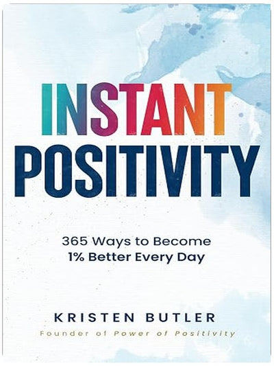 INSTANT POSITIVITY: 365 Ways to Become 1% Better Every Day